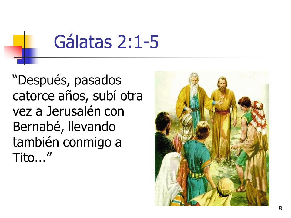 Gálatas 2:1-5 Después, pasados catorce años, subí otra vez a Jerusalén con Bernabé, llevando también conmigo a Tito...