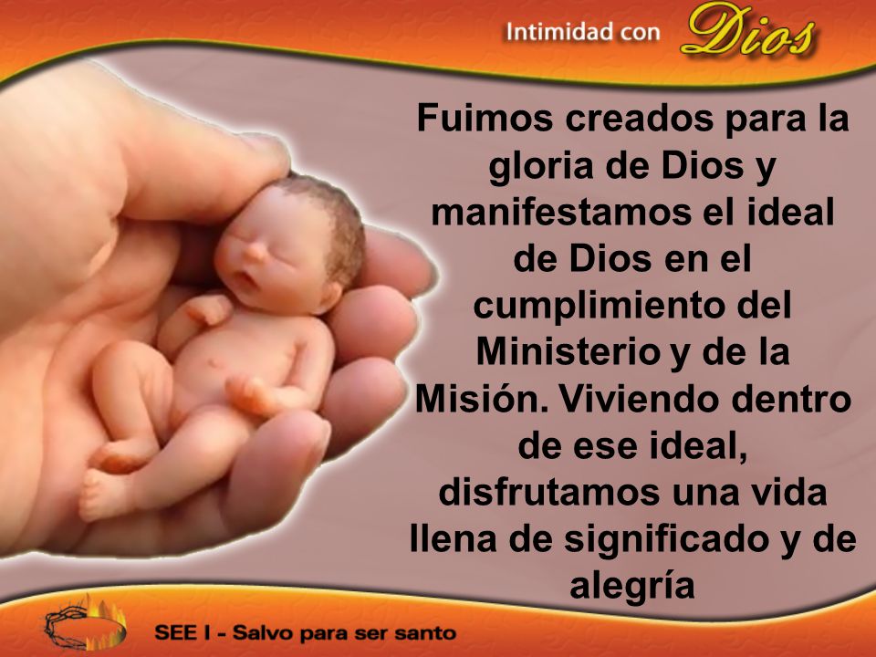 Fuimos creados para la gloria de Dios y manifestamos el ideal de Dios en el cumplimiento del Ministerio y de la Misión. Viviendo dentro de ese ideal, disfrutamos una vida llena de significado y de alegría