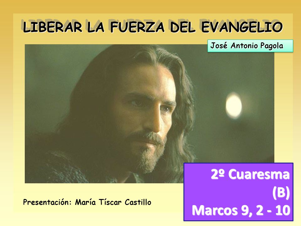 2º Cuaresma (B) Marcos 9, LIBERAR LA FUERZA DEL EVANGELIO