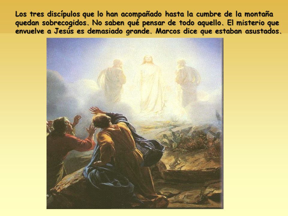 Los tres discípulos que lo han acompañado hasta la cumbre de la montaña quedan sobrecogidos.
