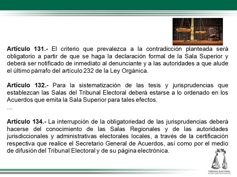 Artículo El criterio que prevalezca a la contradicción planteada será obligatorio a partir de que se haga la declaración formal de la Sala Superior y deberá ser notificado de inmediato al denunciante y a las autoridades a que alude el último párrafo del artículo 232 de la Ley Orgánica.