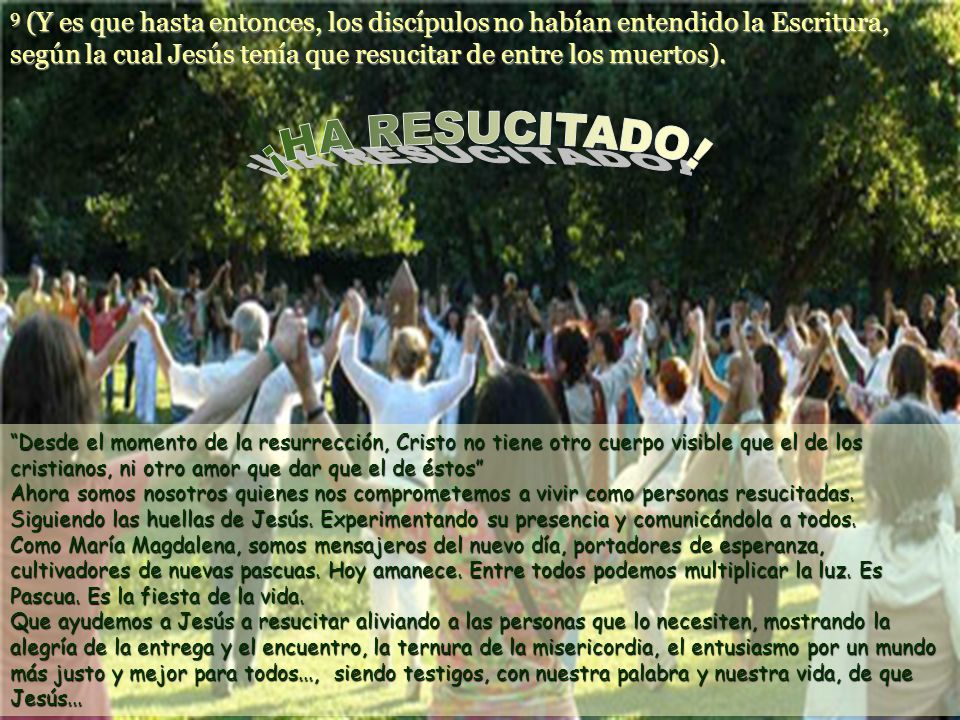 9 (Y es que hasta entonces, los discípulos no habían entendido la Escritura, según la cual Jesús tenía que resucitar de entre los muertos).