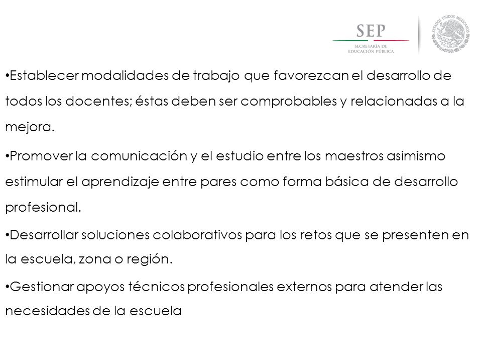 Establecer modalidades de trabajo que favorezcan el desarrollo de todos los docentes; éstas deben ser comprobables y relacionadas a la mejora.