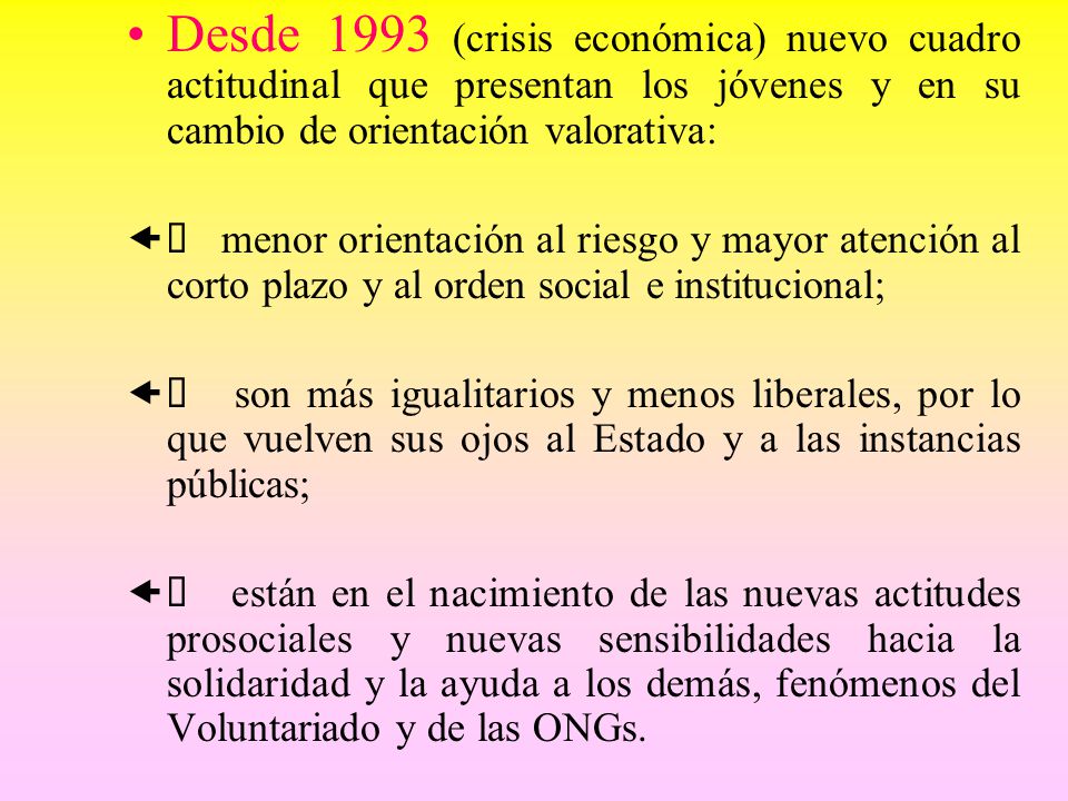 Desde 1993 (crisis económica) nuevo cuadro actitudinal que presentan los jóvenes y en su cambio de orientación valorativa: