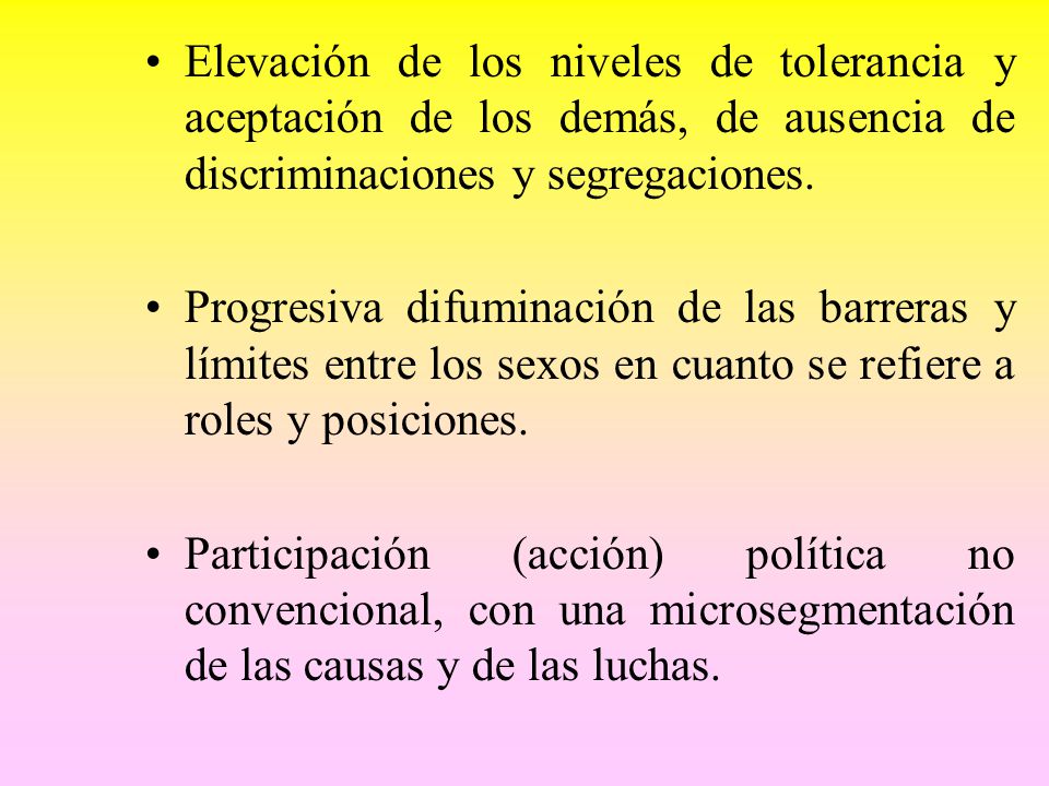 Elevación de los niveles de tolerancia y aceptación de los demás, de ausencia de discriminaciones y segregaciones.