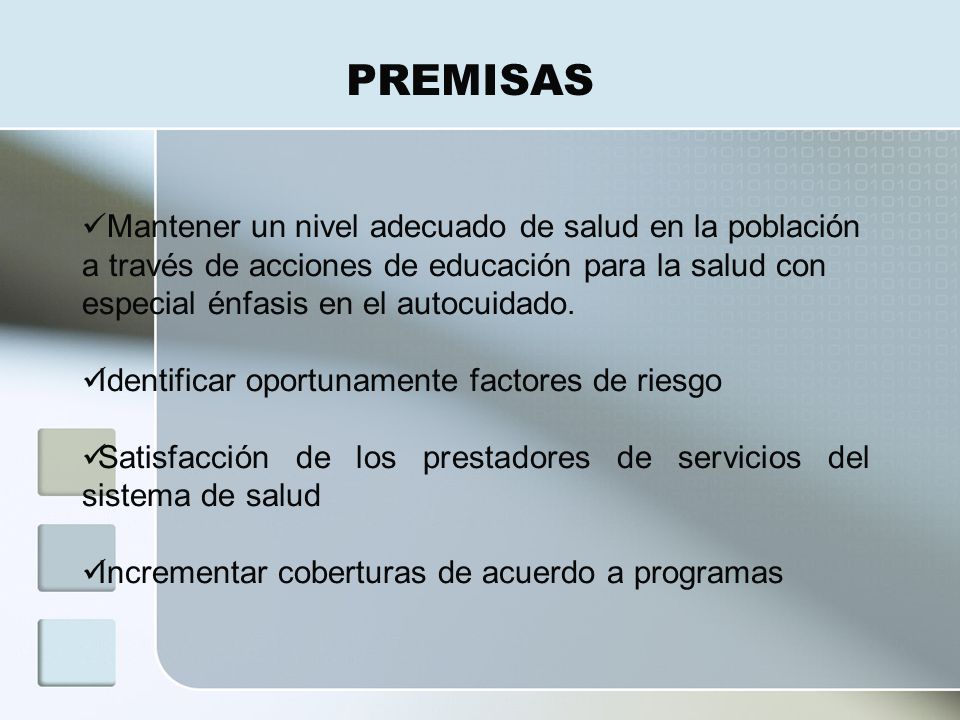 PREMISAS Mantener un nivel adecuado de salud en la población a través de acciones de educación para la salud con especial énfasis en el autocuidado.