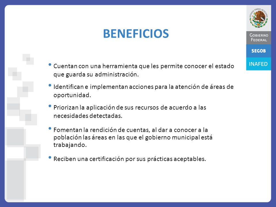 BENEFICIOS Cuentan con una herramienta que les permite conocer el estado que guarda su administración.