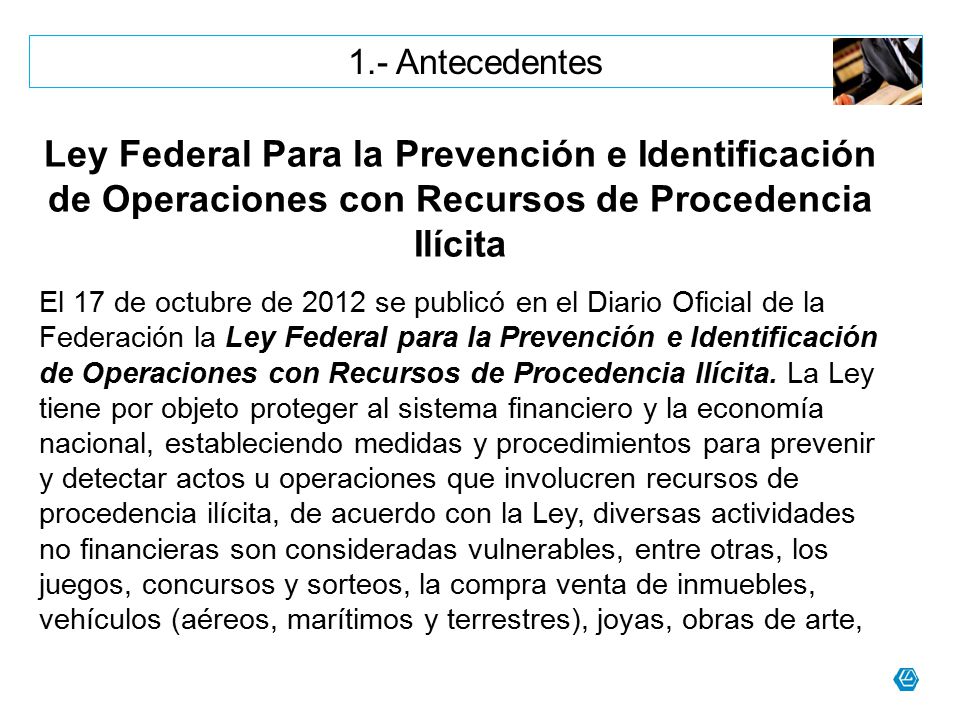 1.- Antecedentes Ley Federal Para la Prevención e Identificación de Operaciones con Recursos de Procedencia Ilícita.