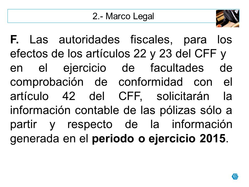 2.- Marco Legal F. Las autoridades fiscales, para los efectos de los artículos 22 y 23 del CFF y.