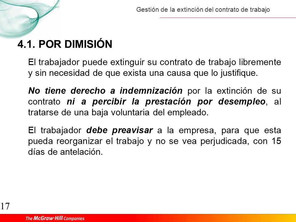 4.1. POR DIMISIÓN El trabajador puede extinguir su contrato de trabajo libremente y sin necesidad de que exista una causa que lo justifique.
