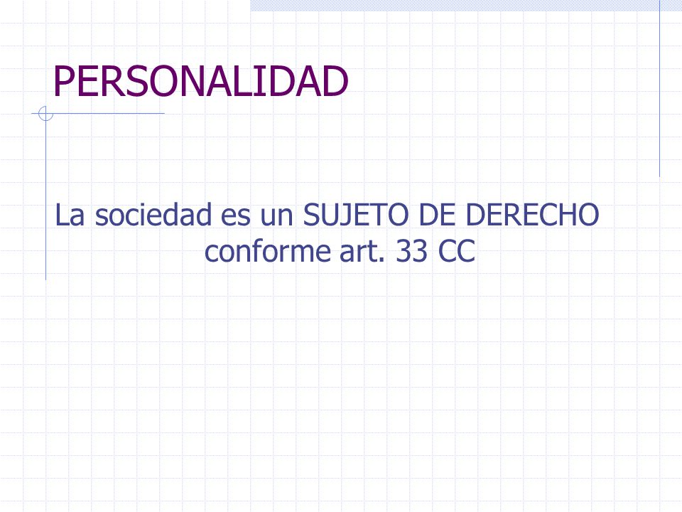 La sociedad es un SUJETO DE DERECHO conforme art. 33 CC