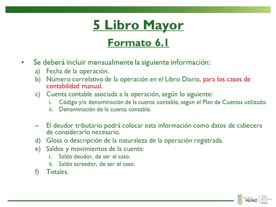 5 Libro Mayor Formato 6.1 Se deberá incluir mensualmente la siguiente información: Fecha de la operación.