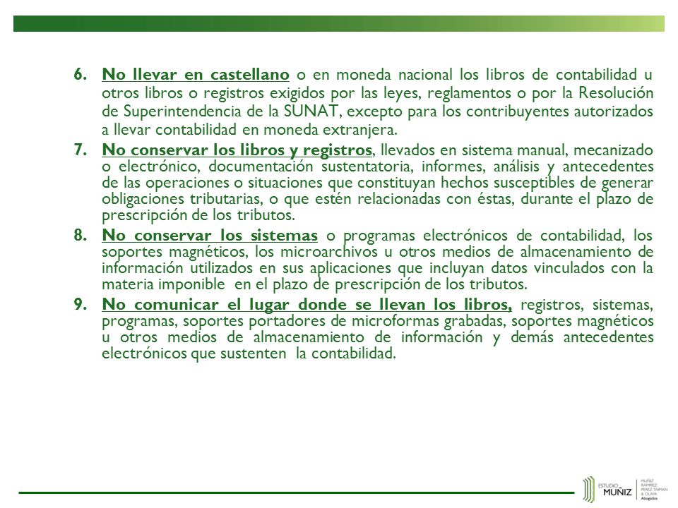 No llevar en castellano o en moneda nacional los libros de contabilidad u otros libros o registros exigidos por las leyes, reglamentos o por la Resolución de Superintendencia de la SUNAT, excepto para los contribuyentes autorizados a llevar contabilidad en moneda extranjera.