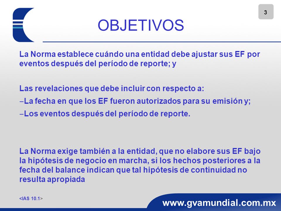 OBJETIVOS La Norma establece cuándo una entidad debe ajustar sus EF por eventos después del período de reporte; y.