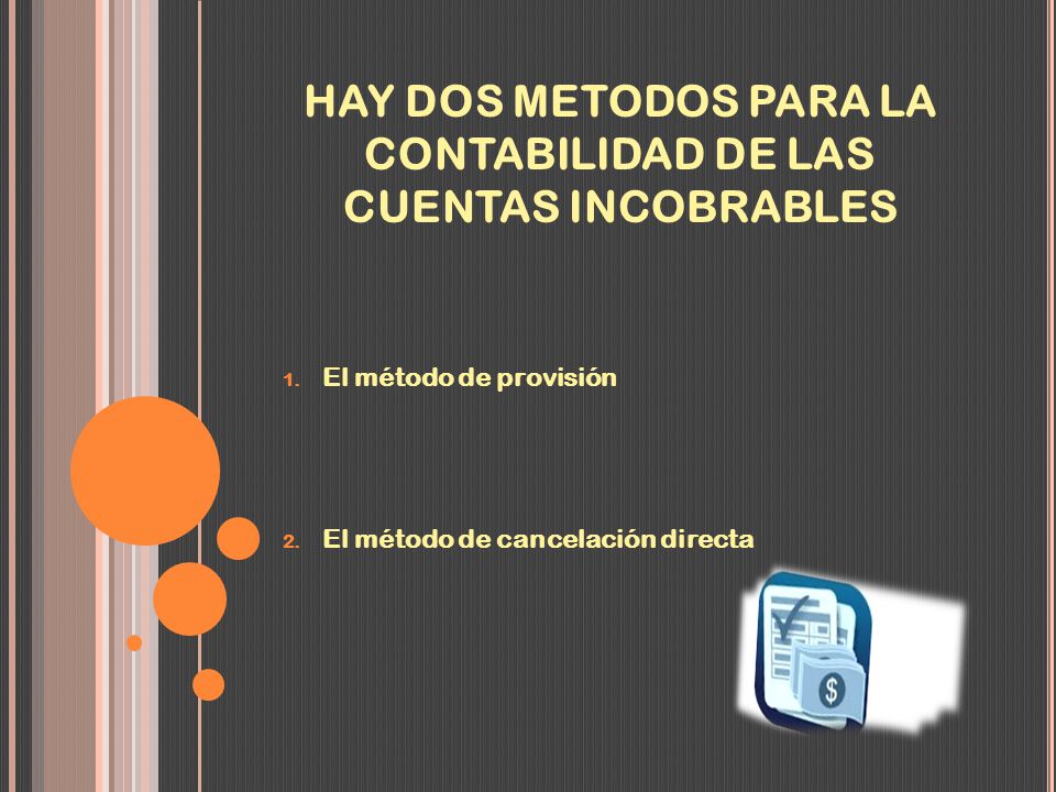 HAY DOS METODOS PARA LA CONTABILIDAD DE LAS CUENTAS INCOBRABLES