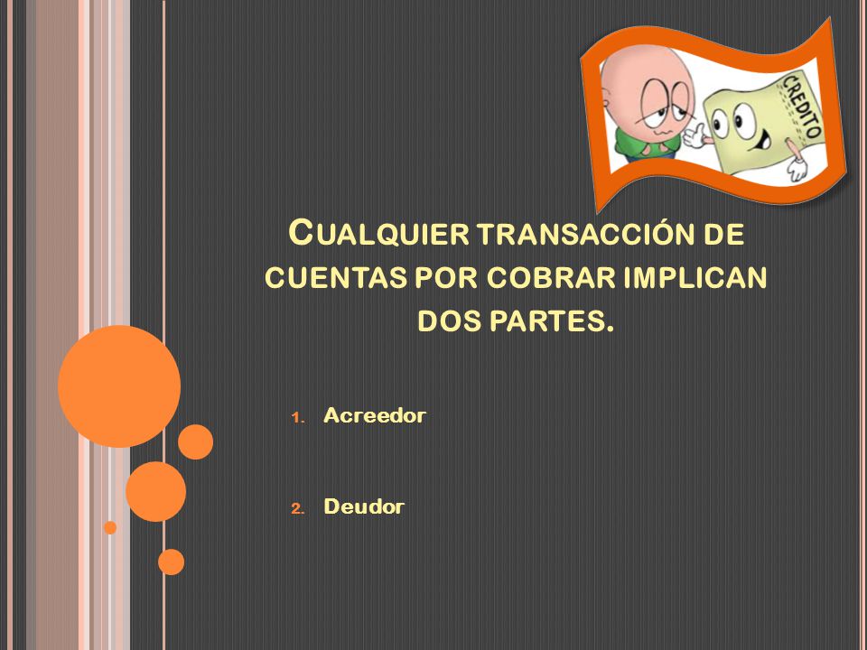 Cualquier transacción de cuentas por cobrar implican dos partes.