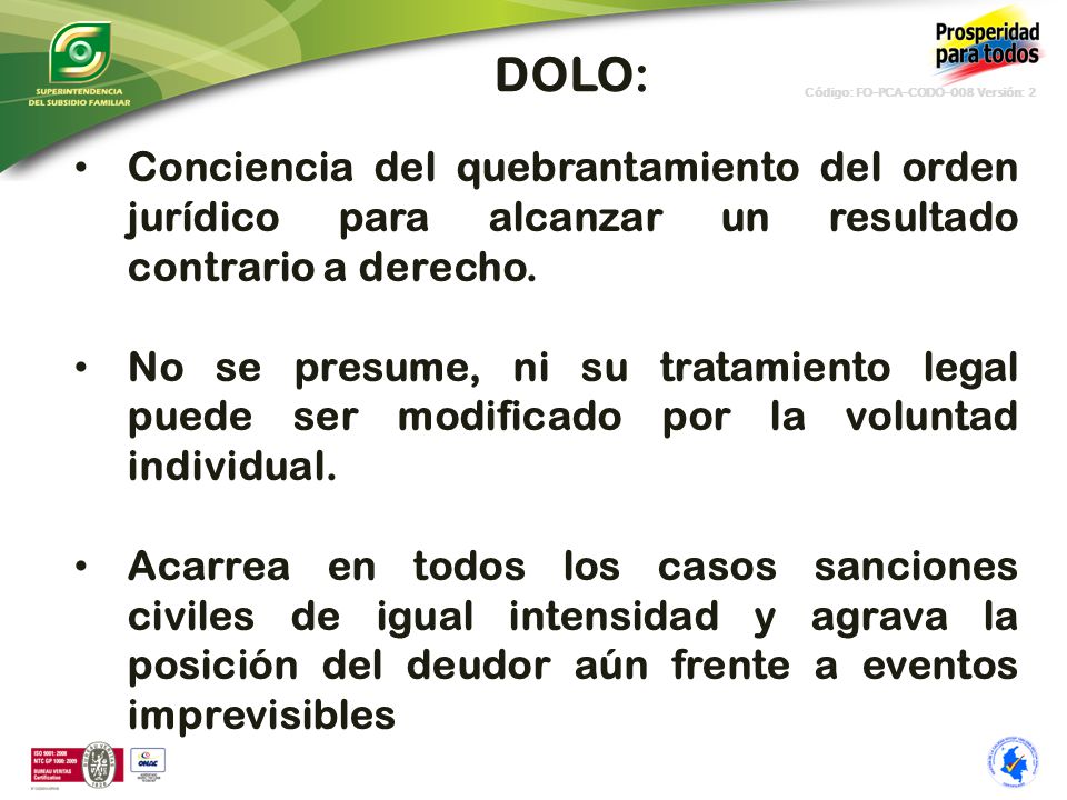 DOLO: Conciencia del quebrantamiento del orden jurídico para alcanzar un resultado contrario a derecho.