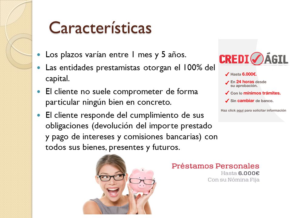 Características Los plazos varían entre 1 mes y 5 años.