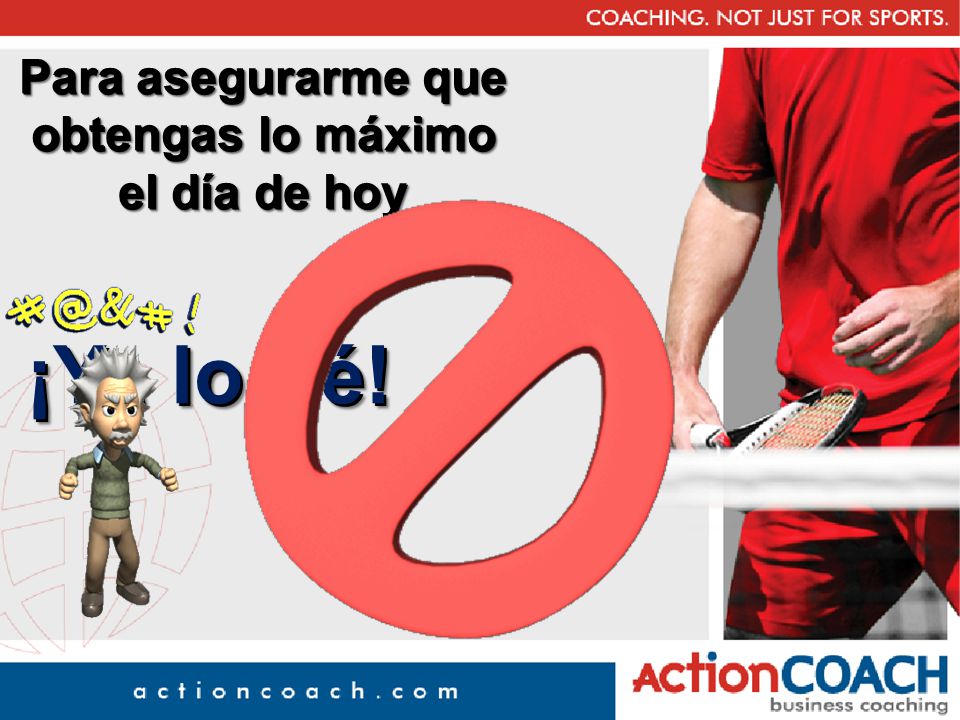 Para asegurarme que obtengas lo máximo el día de hoy