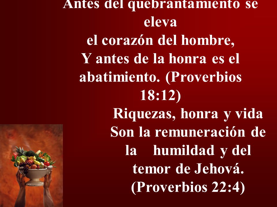 Antes del quebrantamiento se eleva el corazón del hombre,