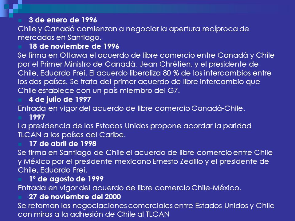 3 de enero de 1996 Chile y Canadá comienzan a negociar la apertura recíproca de. mercados en Santiago.