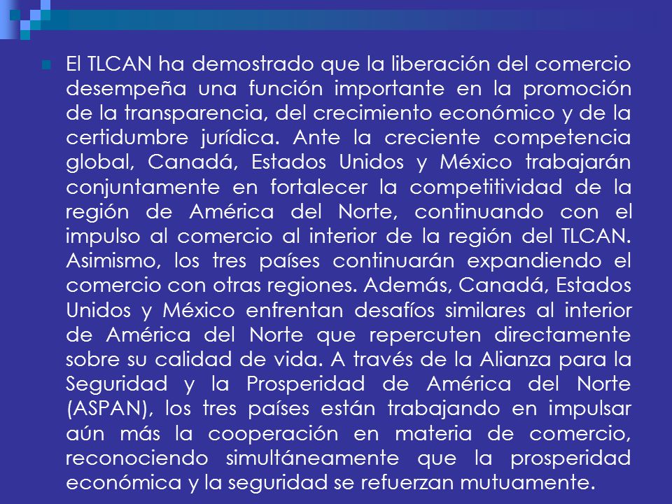 El TLCAN ha demostrado que la liberación del comercio desempeña una función importante en la promoción de la transparencia, del crecimiento económico y de la certidumbre jurídica.