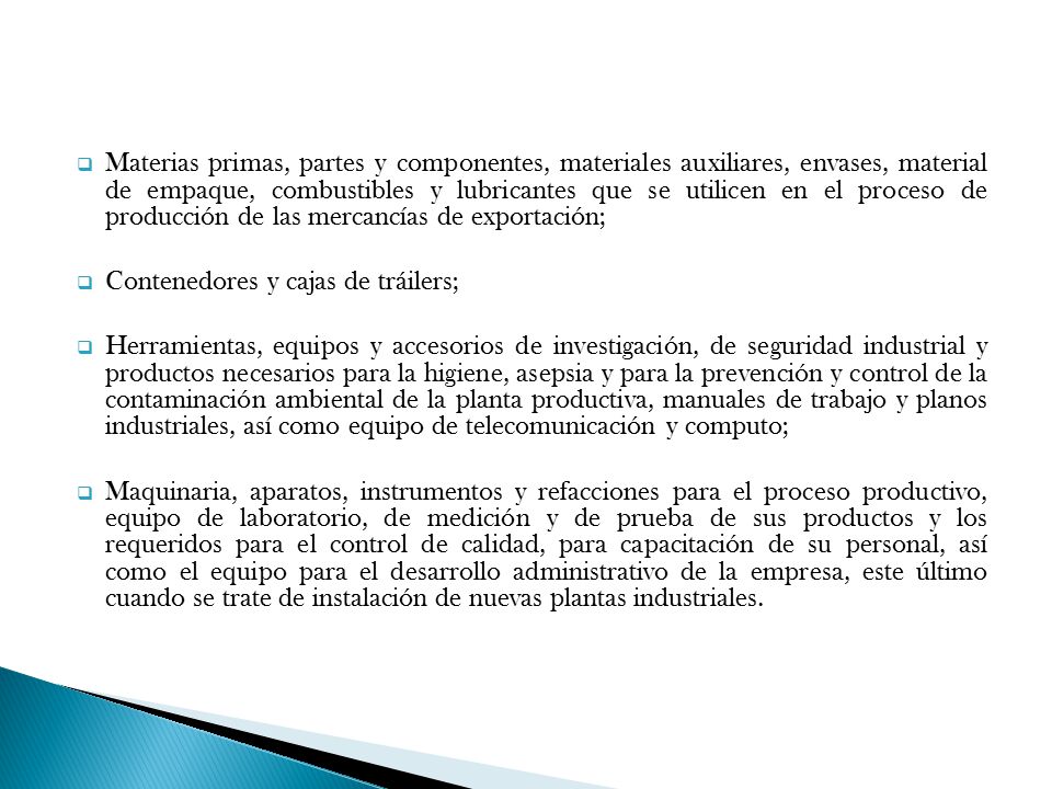 Materias primas, partes y componentes, materiales auxiliares, envases, material de empaque, combustibles y lubricantes que se utilicen en el proceso de producción de las mercancías de exportación;
