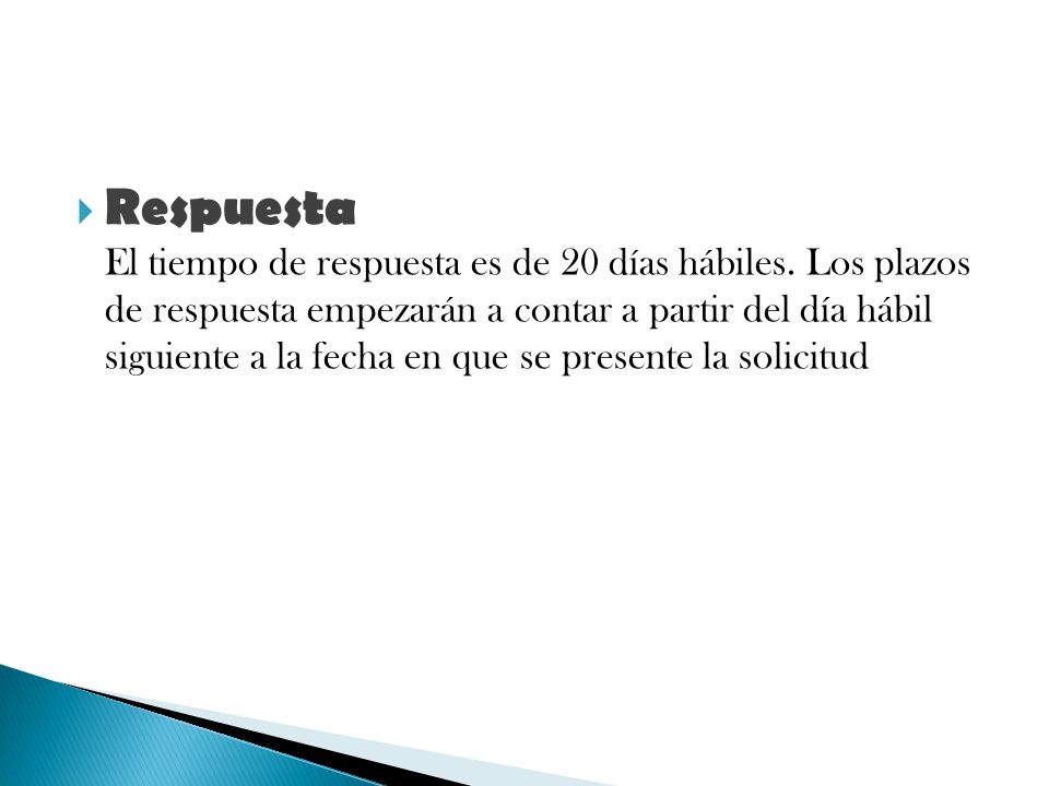 Respuesta El tiempo de respuesta es de 20 días hábiles