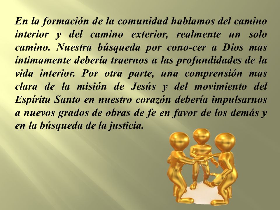 En la formación de la comunidad hablamos del camino interior y del camino exterior, realmente un solo camino.