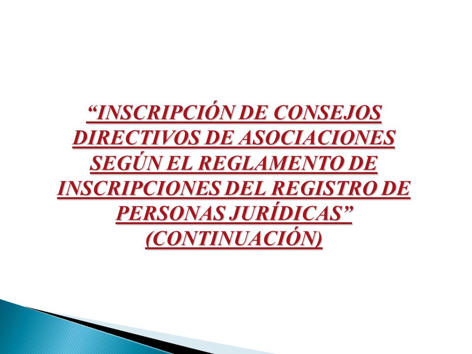 INSCRIPCIÓN DE CONSEJOS DIRECTIVOS DE ASOCIACIONES SEGÚN EL REGLAMENTO DE INSCRIPCIONES DEL REGISTRO DE PERSONAS JURÍDICAS (CONTINUACIÓN)