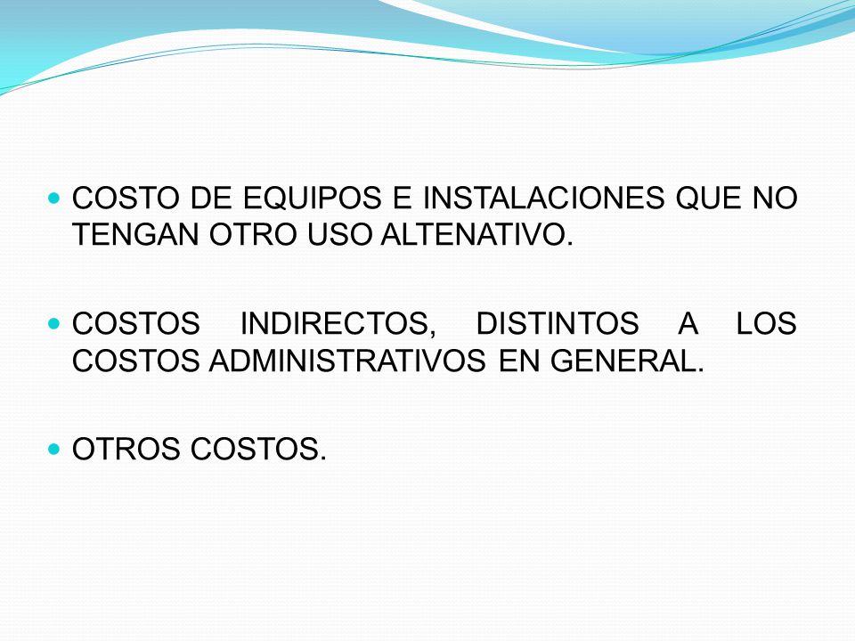COSTO DE EQUIPOS E INSTALACIONES QUE NO TENGAN OTRO USO ALTENATIVO.