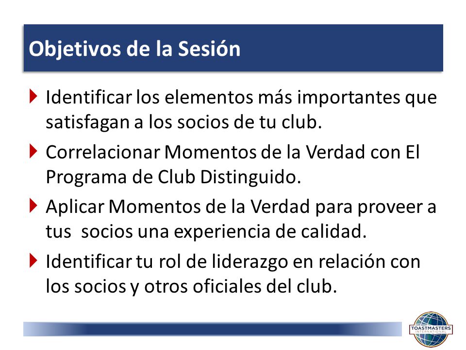 Objetivos de la Sesión Identificar los elementos más importantes que satisfagan a los socios de tu club.