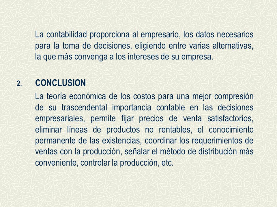 La contabilidad proporciona al empresario, los datos necesarios para la toma de decisiones, eligiendo entre varias alternativas, la que más convenga a los intereses de su empresa.