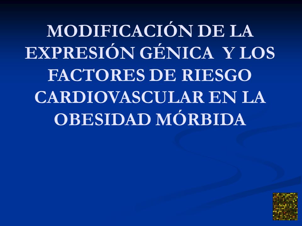 MODIFICACIÓN DE LA EXPRESIÓN GÉNICA Y LOS FACTORES DE RIESGO CARDIOVASCULAR EN LA OBESIDAD MÓRBIDA