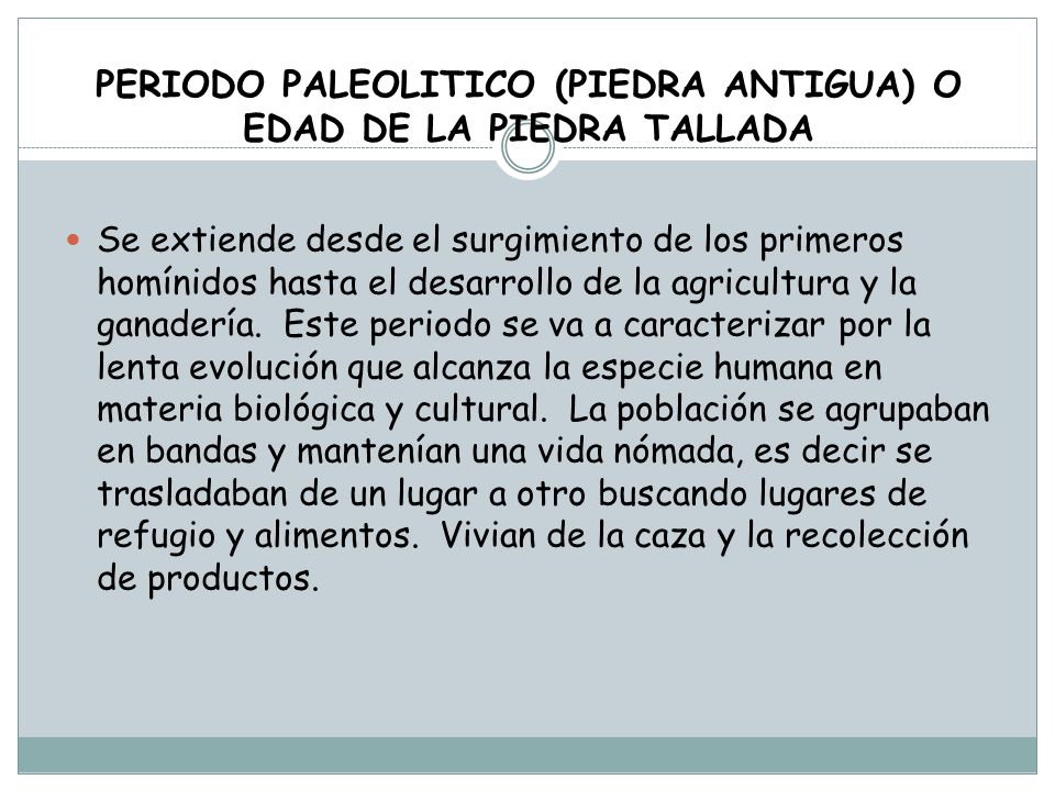 PERIODO PALEOLITICO (PIEDRA ANTIGUA) O EDAD DE LA PIEDRA TALLADA