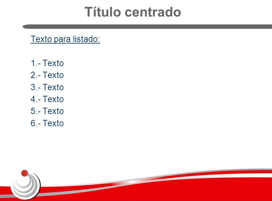 Título centrado Texto para listado: 1.- Texto 2.- Texto 3.- Texto