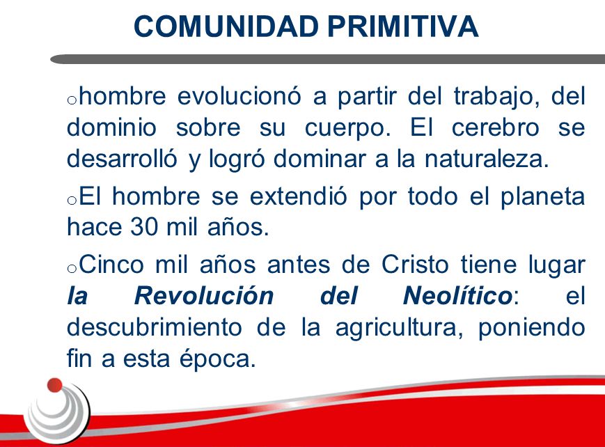 COMUNIDAD PRIMITIVA hombre evolucionó a partir del trabajo, del dominio sobre su cuerpo. El cerebro se desarrolló y logró dominar a la naturaleza.
