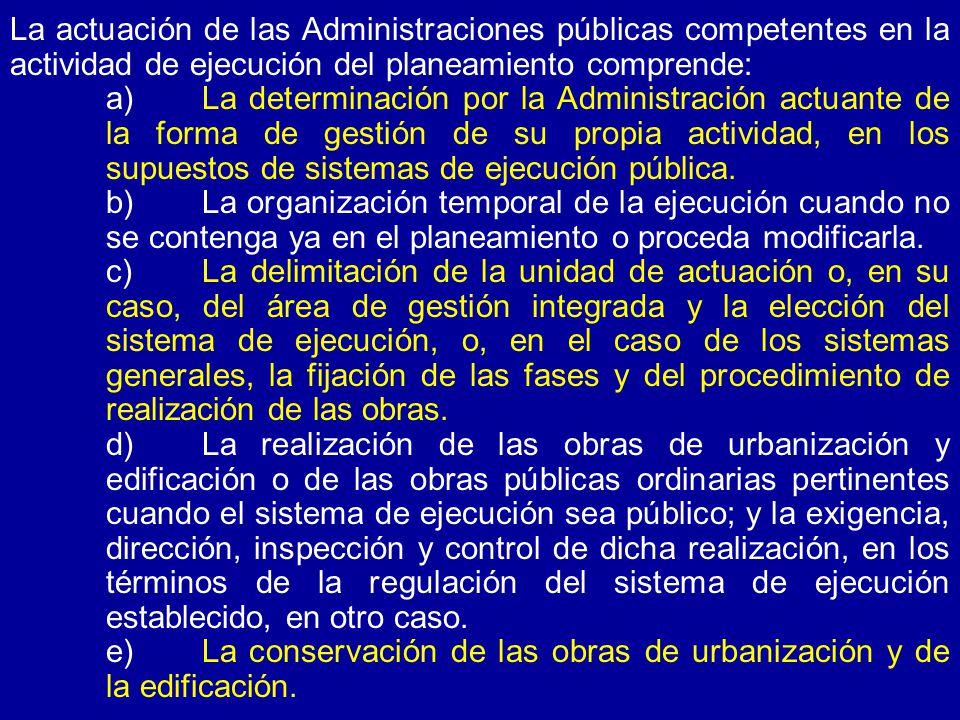 La actuación de las Administraciones públicas competentes en la actividad de ejecución del planeamiento comprende: