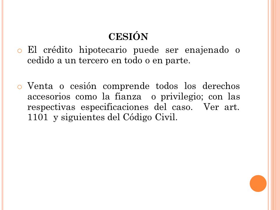CESIÓN El crédito hipotecario puede ser enajenado o cedido a un tercero en todo o en parte.