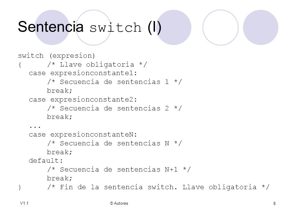 Sentencia switch (I) switch (expresion) { /* Llave obligatoria */