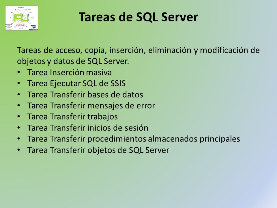 Tareas de SQL Server Tareas de acceso, copia, inserción, eliminación y modificación de objetos y datos de SQL Server.