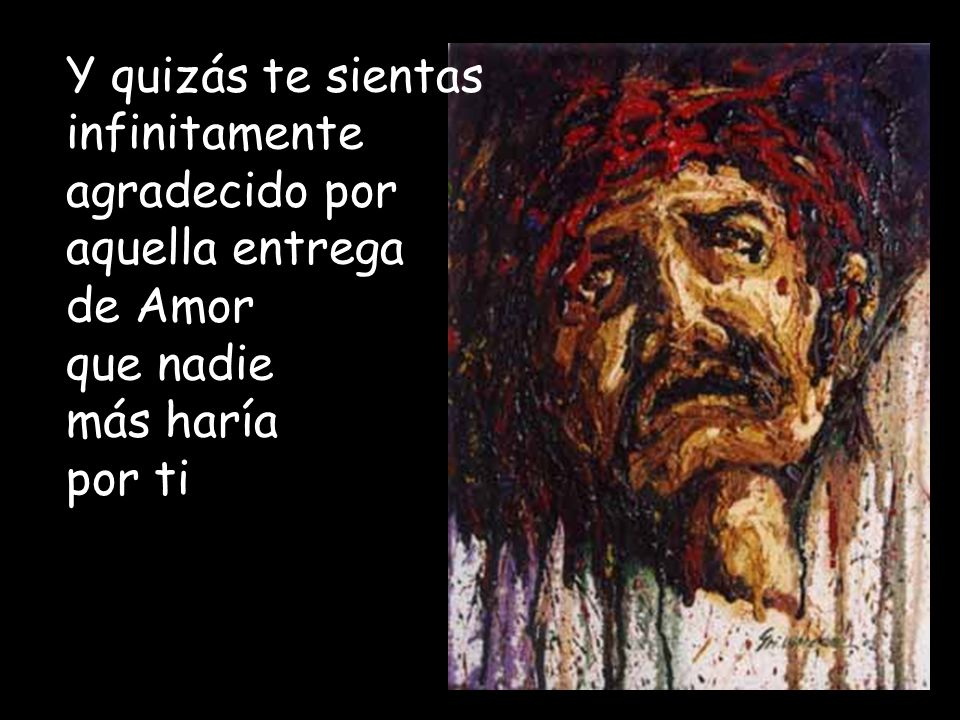 Y quizás te sientas infinitamente agradecido por aquella entrega de Amor que nadie más haría por ti