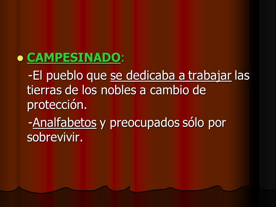 CAMPESINADO: -El pueblo que se dedicaba a trabajar las tierras de los nobles a cambio de protección.