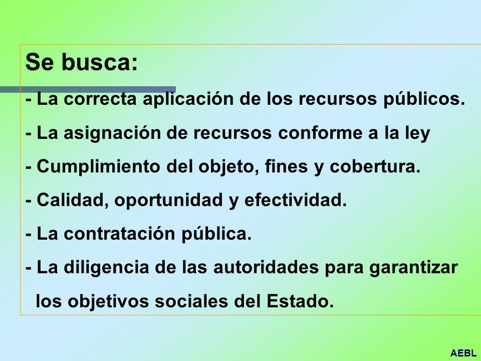 Se busca: - La correcta aplicación de los recursos públicos.