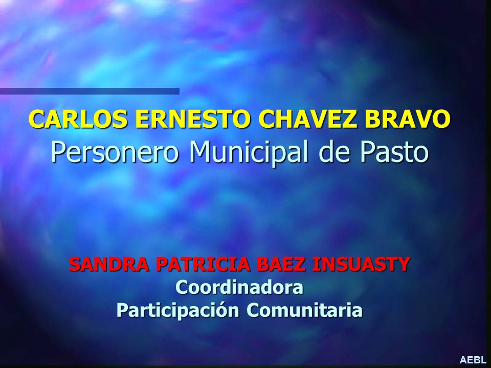 14/04/2017 CARLOS ERNESTO CHAVEZ BRAVO Personero Municipal de Pasto SANDRA PATRICIA BAEZ INSUASTY Coordinadora Participación Comunitaria.