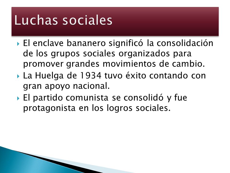 Luchas sociales El enclave bananero significó la consolidación de los grupos sociales organizados para promover grandes movimientos de cambio.