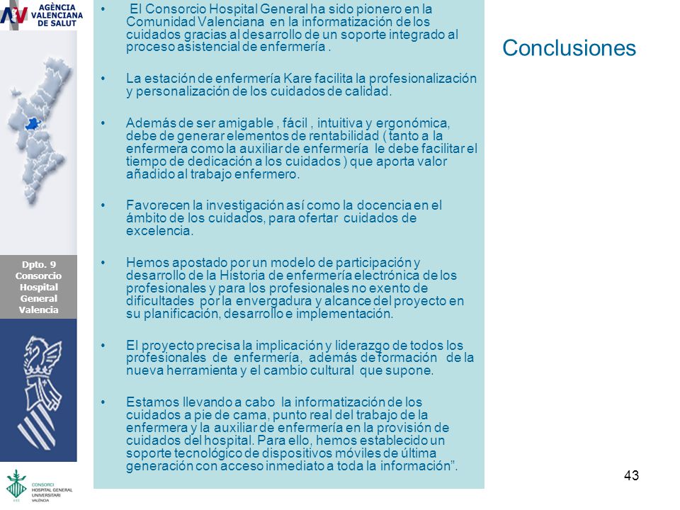 El Consorcio Hospital General ha sido pionero en la Comunidad Valenciana en la informatización de los cuidados gracias al desarrollo de un soporte integrado al proceso asistencial de enfermería .