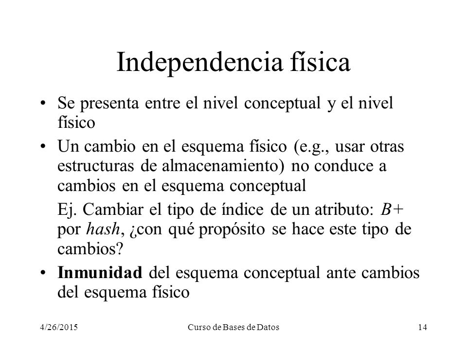 Independencia física Se presenta entre el nivel conceptual y el nivel físico.