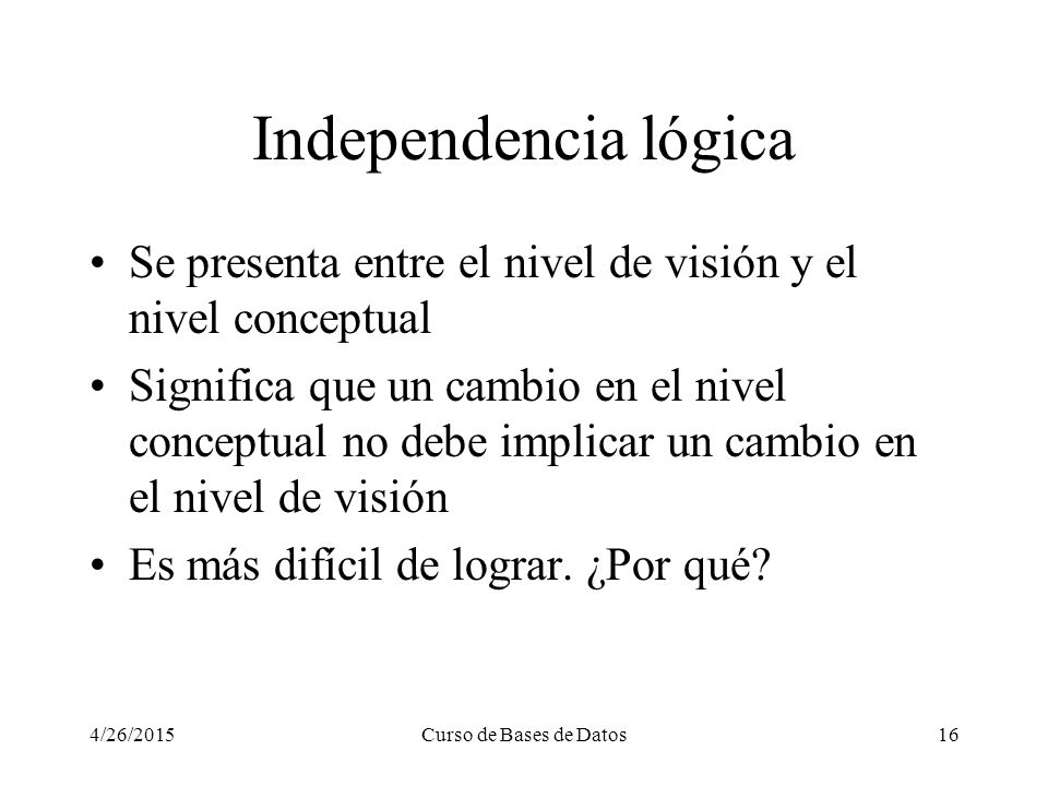 Independencia lógica Se presenta entre el nivel de visión y el nivel conceptual.
