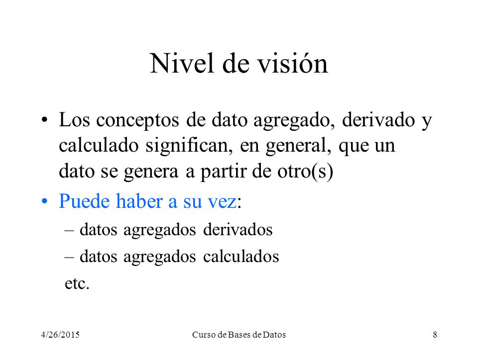 Nivel de visión Los conceptos de dato agregado, derivado y calculado significan, en general, que un dato se genera a partir de otro(s)